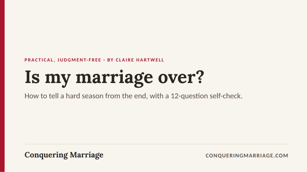 Is my marriage over? How to tell a hard season from the end, with a 12-question self-check.